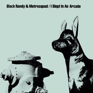 BLACK RANDY & METROSQUAD - I SLEPT IN AN ARCADE 96942