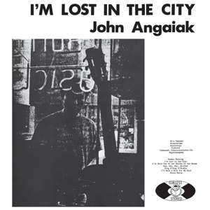 ANGAIAK, JOHN - I'M LOST IN THE CITY 97238