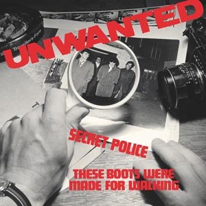 UNWANTED - SECRET POLICE / THESE BOOTS WERE MADE FOR WALKING 104128