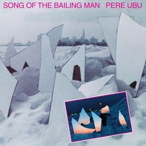 PERE UBU - SONG OF THE BAILING MAN 105281