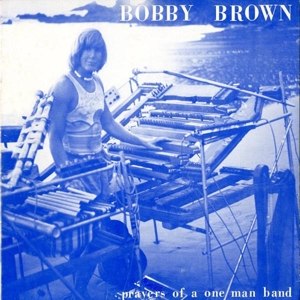 BROWN, BOBBY - PRAYERS OF A ONE MAN BAND 105976