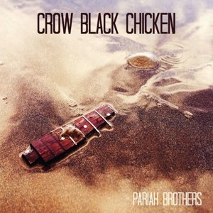 CROW BLACK CHICKEN - PARIAH BROTHERS 108290