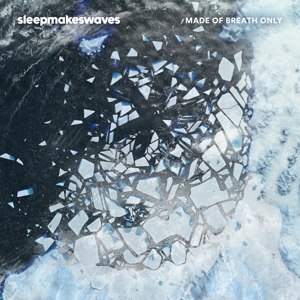 SLEEPMAKESWAVES - MADE OF BREATH ONLY 108533
