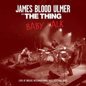 ULMER, JAMES BLOOD & THE THING - BABY TALK 116235
