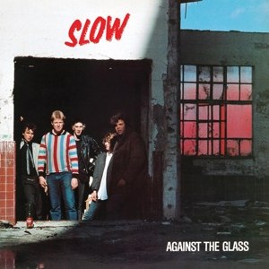 SLOW - AGAINST THE GLASS 116277