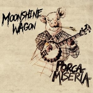 MOONSHINE WAGON - PORCA MISERIA 116353
