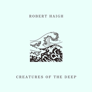 HAIGH, ROBERT - CREATURES OF THE DEEP 119891