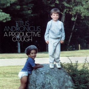 TITUS ANDRONICUS - A PRODUCTIVE COUGH 122032