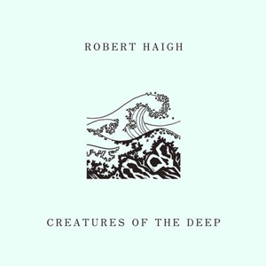 HAIGH, ROBERT - CREATURES OF THE DEEP 123186