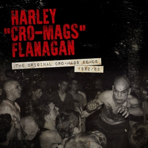 FLANAGAN, HARLEY - THE ORIGINAL CRO-MAGS DEMOS 1982-1983 125381