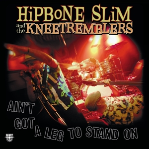 HIPBONE SLIM & THE KNEETREMBLERS - AIN'T GOT A LEG TO STAND ON 130217