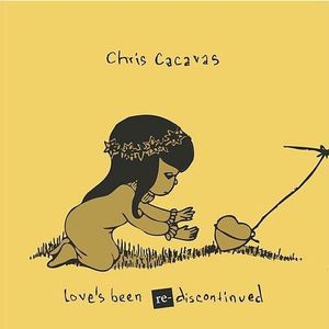 CACAVAS, CHRIS - LOVE'S BEEN RE-DISCONTINUED 135152