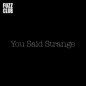 YOU SAID STRANGE - FUZZ CLUB SESSION 135456