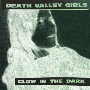 DEATH VALLEY GIRLS - GLOW IN THE DARK (LTD. SPLATTER VINYL) 146547