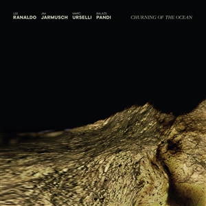 RANALDO/JARMUSCH/URSELLI/PANDI - CHURNING OF THE OCEAN (STANDARD BLACK LP) 147647