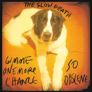 SLOW DEATH, THE - GIMME ONE MORE CHANCE/SO OBSCENE 152707
