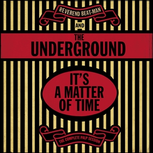 REVEREND BEAT-MAN & THE UNDERGROUND - IT'S A MATTER OF TIME - THE COMPLETE PALP SESSION 153551