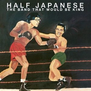 HALF JAPANESE - THE BAND THAT WOULD BE KING (RSD) 157523