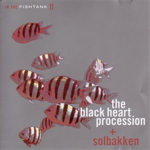 BLACK HEART PROCESSION, THE + SOLBAKKEN - IN THE FISHTANK 11 157570
