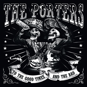 PORTERS, THE - TO THE GOOD TIMES AND THE BAD 158502