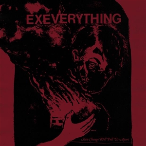 EX EVERYTHING - SLOW CHANGE WILL PULL US APART 161690