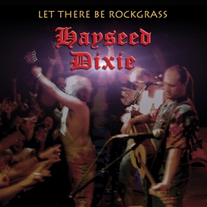 HAYSEED DIXIE - LET THERE BE ROCKGRASS (REISSUE) 162900