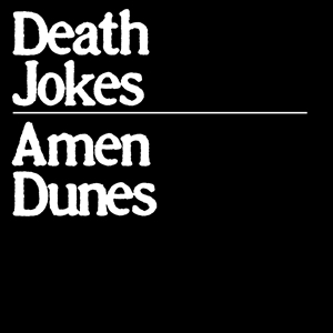 AMEN DUNES - DEATH JOKES 162923