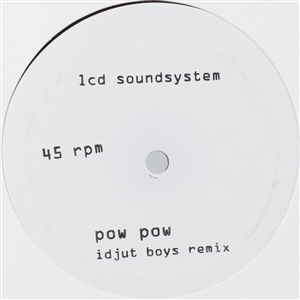 LCD SOUNDSYSTEM - POW POW (IDJUT BOYS REMIX) / TOO MUCH LOVE (RUB-N-TUG) 162981