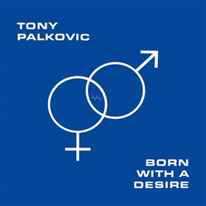 PALKOVIC, TONY - BORN WITH A DESIRE 163085