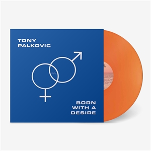 PALKOVIC, TONY - BORN WITH A DESIRE (TRANSLUCENT SUNSET ORANGE COLORED) 163086