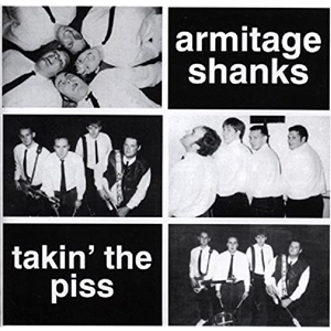 ARMITAGE SHANKS - TAKIN' THE PISS 6386