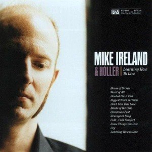 IRELAND, MIKE & HOLLER - LEARNING HOW TO LIVE 7076
