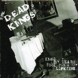 DEAD KINGS - KING BY DEATH - FOOL FOR A LIFETIME 11288