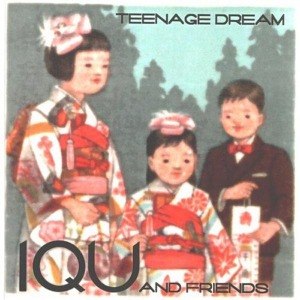 IQU & FRIENDS - TEENAGE DREAMS 11489