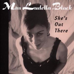 MISS LUDELLA BLACK - SHE'S OUT THERE 11763
