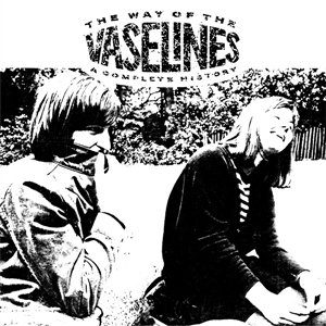 VASELINES, THE - THE WAY OF THE VASELINES - A COMPLETE HISTORY 11916