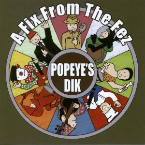 POPEYE'S DIK - A FIX FROM THE FEZ 21498