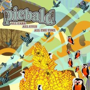 PIEBALD - ALL EARS, ALL EYES, ALL THE TIME 22022