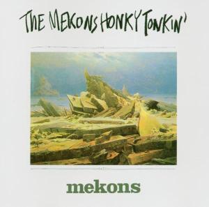 MEKONS - HONKY TONKIN' 22121