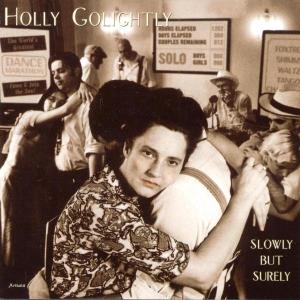 GOLIGHTLY, HOLLY - SLOWLY BUT SURELY 23268