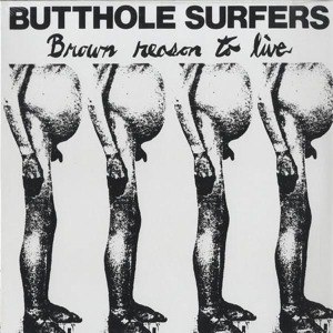 BUTTHOLE SURFERS - BROWN REASON TO LIVE 24168