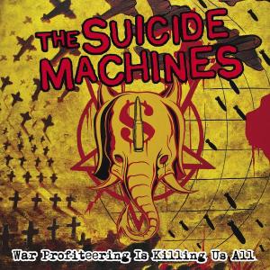 SUICIDE MACHINES, THE - WAR PROFITEERING IS KILLING US ALL 25644
