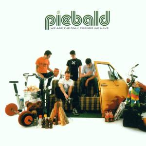 PIEBALD - WE ARE THE ONLY FRIENDS WE HAVE 26206