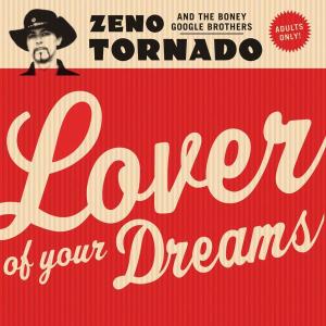 ZENO TORNADO & THE BONEY GOOGLE BROTHERS - LOVER OF YOUR DREAMS 26970