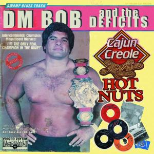 DM BOB AND THE DEFICITS - CAJUN CREOLE HOT NUTS' 27019