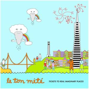 LE TON MITE - TICKETS TO REAL IMAGINARY PLACES 27771