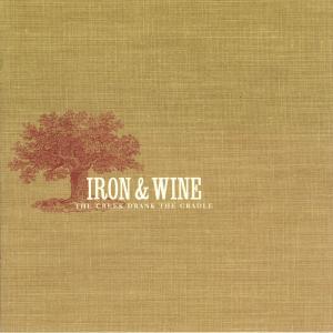 IRON AND WINE - THE CREEK DRANK THE CRADLE 29749
