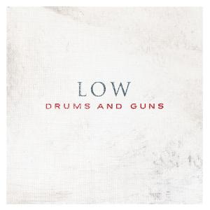 LOW - DRUMS AND GUNS 30119