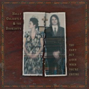 GOLIGHTLY, HOLLY & THE BROKEOFFS - YOU CAN'T BUY A GUN WHEN YOU'RE... 30278