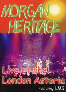 MORGAN HERITAGE - LIVE AT LONDON ASTORIA 30602
